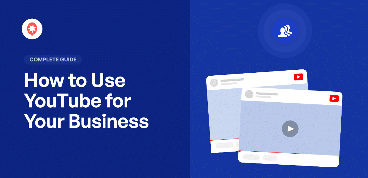 How to Use YouTube for Your Business (Complete Guide)